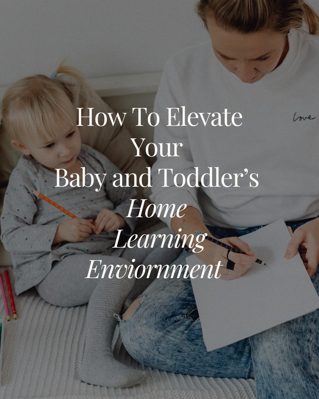 How to Elevate Your Baby and Toddler’s Home Learning Environment - Dr ...