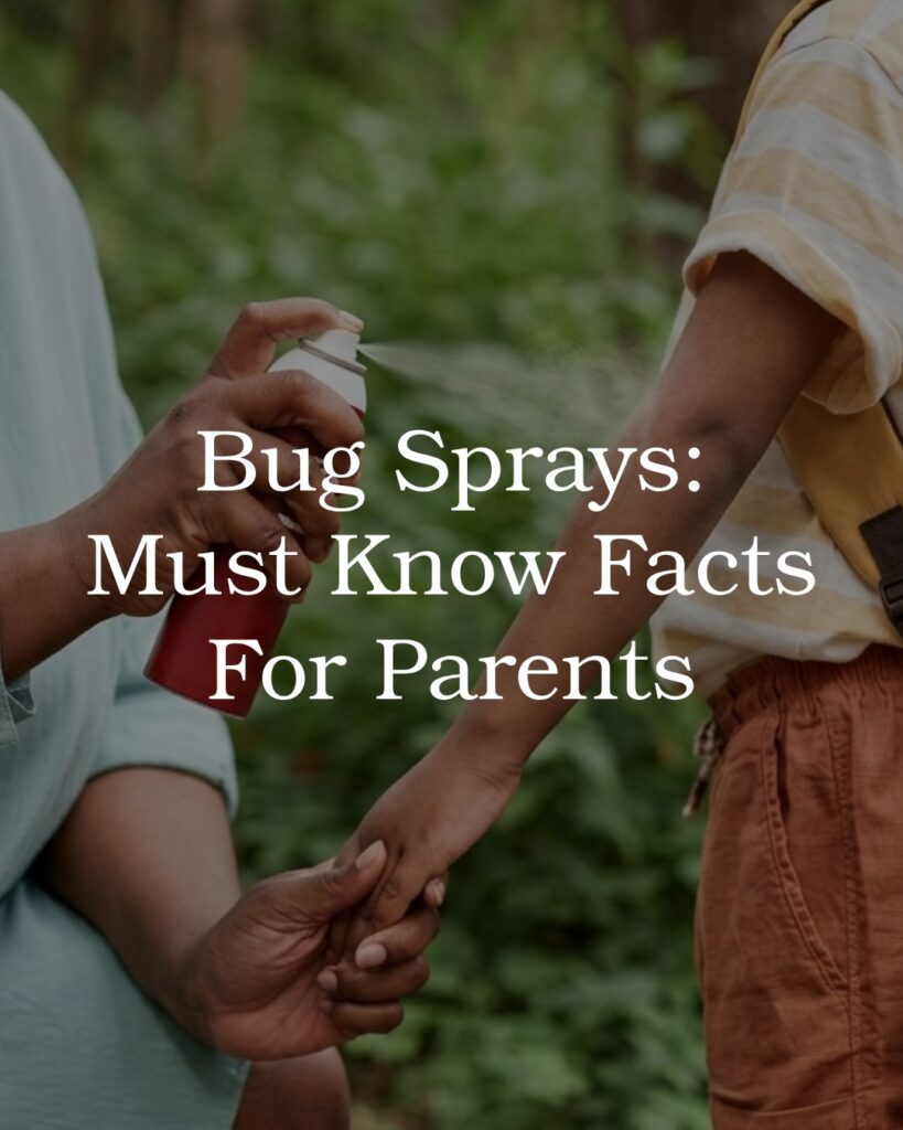 Bug Sprays: Must Know Facts For Parents