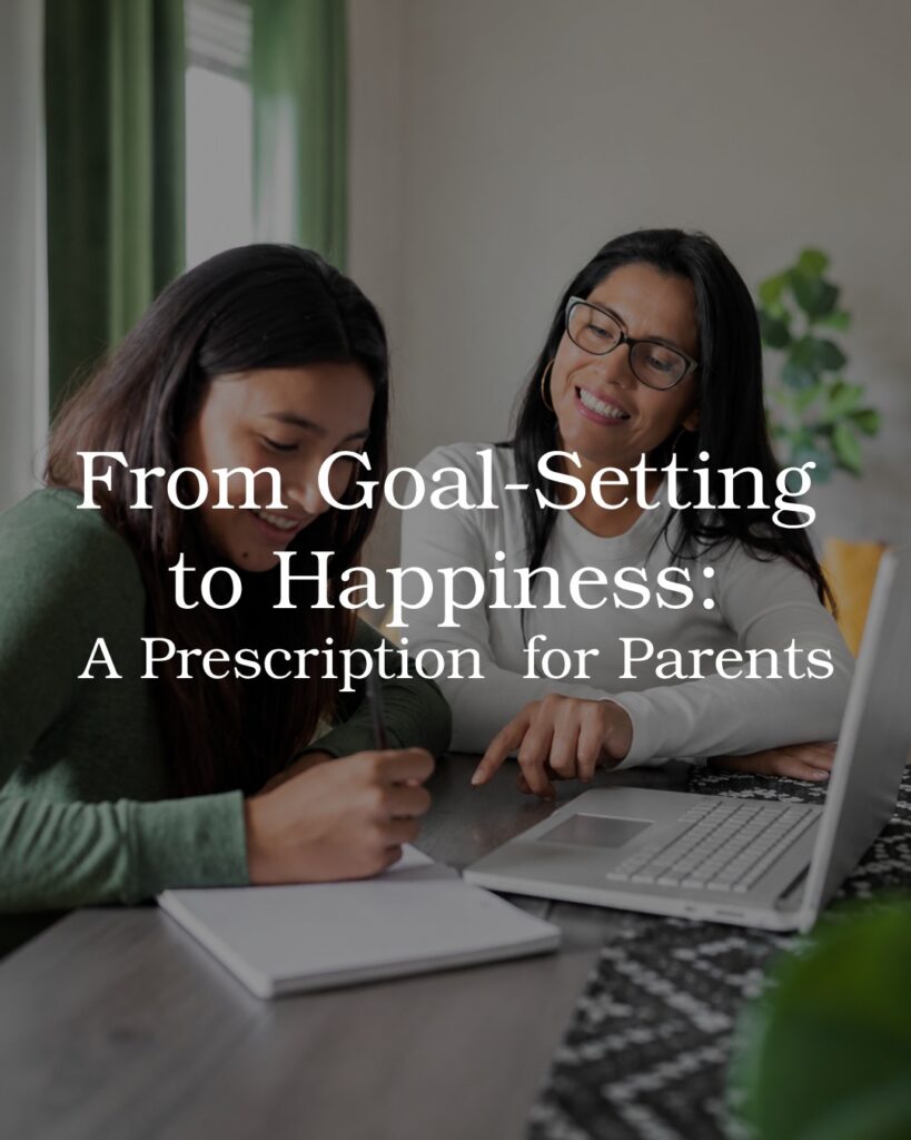 From Goal-Setting to Happiness: A Prescription for Parents