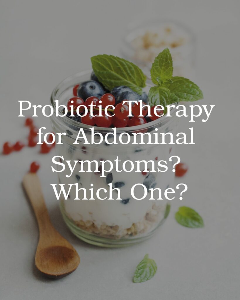 Probiotic Therapy for Abdominal Symptoms? Which One?