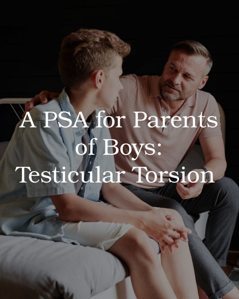 PSA for Parents of Boys: Testicular Torsion