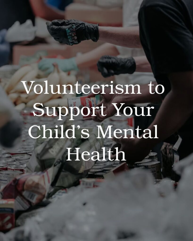 Volunteerism to Support Your Child’s Mental Health